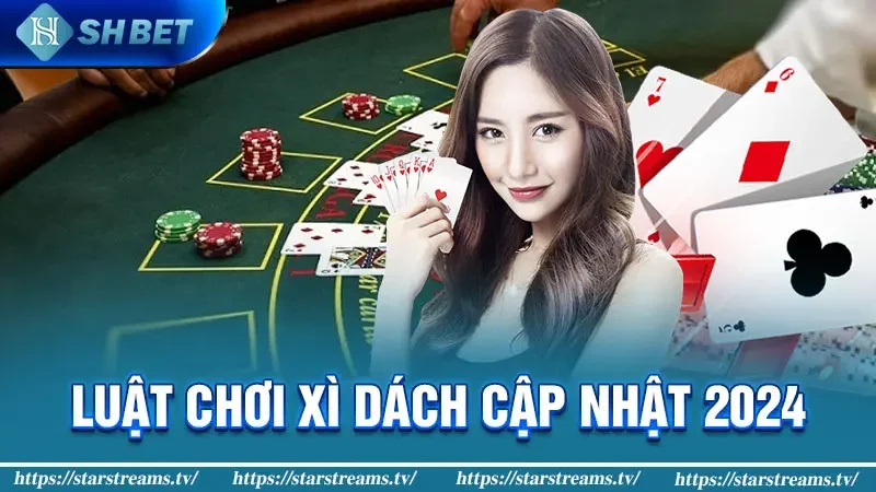 Luật Chơi Xì Dách Cập Nhật 2024