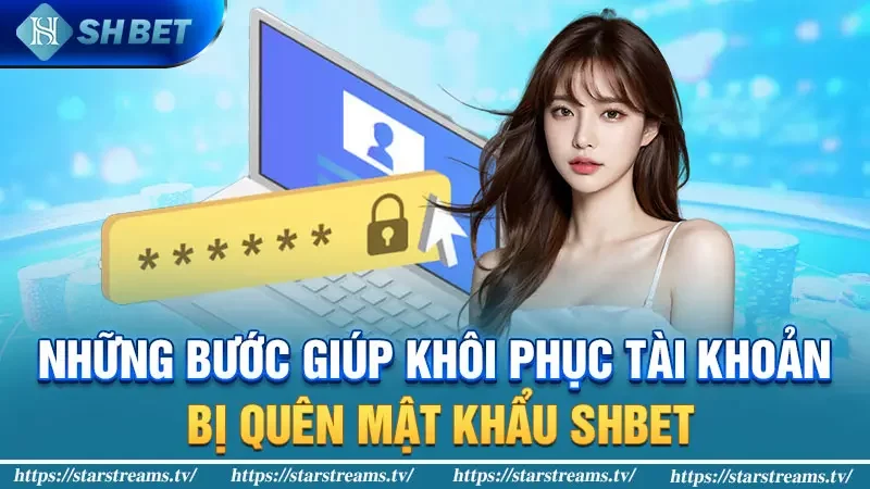 Những bước giúp khôi phục tài khoản bị quên mật khẩu SHBET