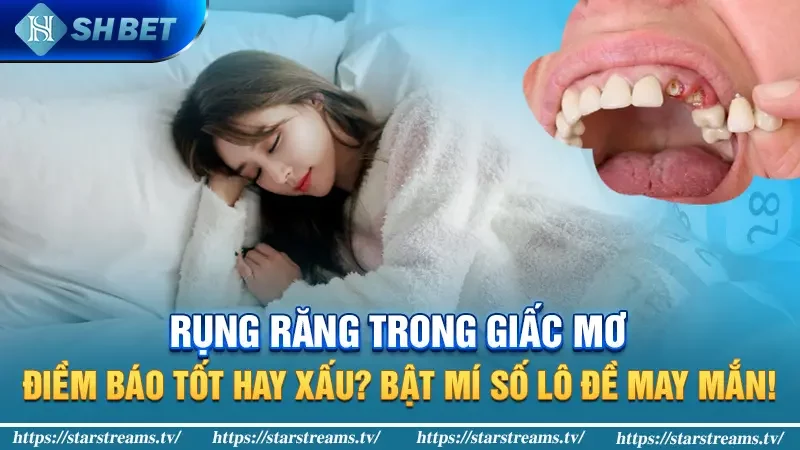 Rụng răng trong giấc mơ: điềm báo tốt hay xấu? Bật mí số lô đề may mắn!